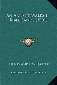 An Artists Walks in Bible Lands (1901) (Hardcover)