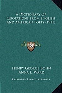 A Dictionary of Quotations from English and American Poets (1911) (Hardcover)