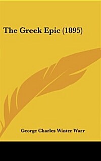 The Greek Epic (1895) (Hardcover)