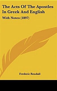 The Acts of the Apostles in Greek and English: With Notes (1897) (Hardcover)