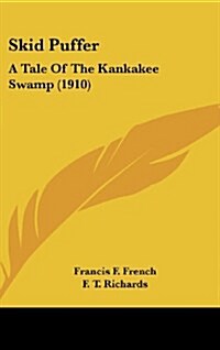 Skid Puffer: A Tale of the Kankakee Swamp (1910) (Hardcover)