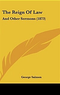 The Reign of Law: And Other Sermons (1873) (Hardcover)