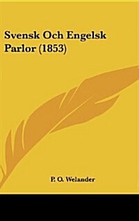 Svensk Och Engelsk Parlor (1853) (Hardcover)