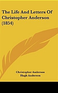 The Life and Letters of Christopher Anderson (1854) (Hardcover)