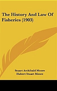 The History and Law of Fisheries (1903) (Hardcover)