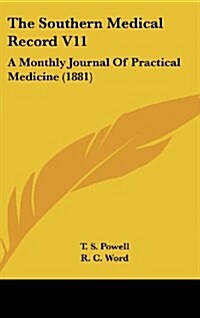 The Southern Medical Record V11: A Monthly Journal of Practical Medicine (1881) (Hardcover)