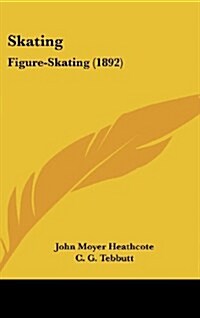 Skating: Figure-Skating (1892) (Hardcover)