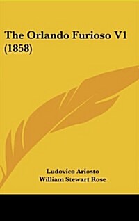 The Orlando Furioso V1 (1858) (Hardcover)