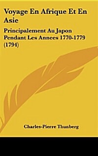 Voyage En Afrique Et En Asie: Principalement Au Japon Pendant Les Annees 1770-1779 (1794) (Hardcover)