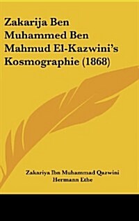 Zakarija Ben Muhammed Ben Mahmud El-Kazwinis Kosmographie (1868) (Hardcover)