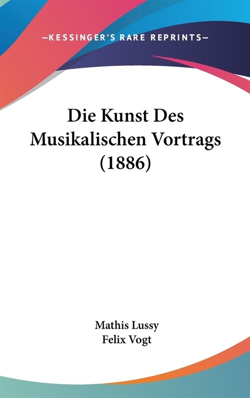 Die Kunst Des Musikalischen Vortrags (1886) (Hardcover)