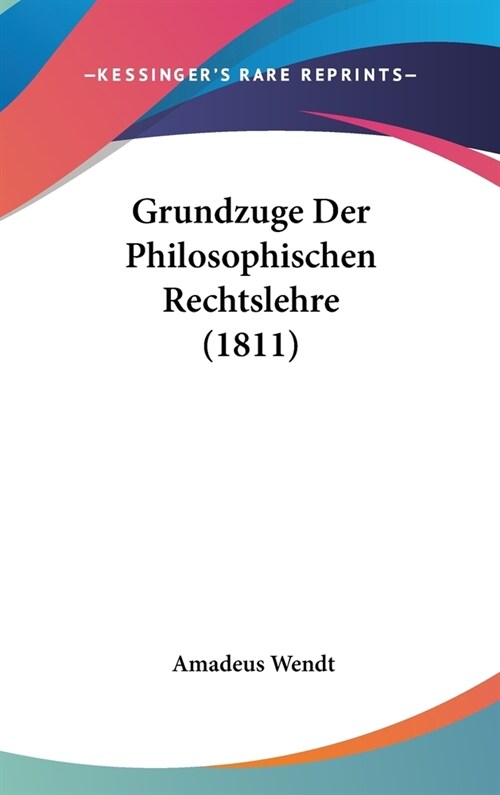 Grundzuge Der Philosophischen Rechtslehre (1811) (Hardcover)