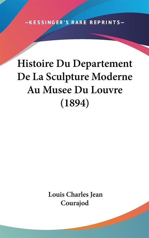 Histoire Du Departement de La Sculpture Moderne Au Musee Du Louvre (1894) (Hardcover)