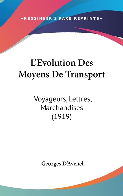 LEvolution Des Moyens de Transport: Voyageurs, Lettres, Marchandises (1919) (Hardcover)