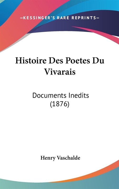Histoire Des Poetes Du Vivarais: Documents Inedits (1876) (Hardcover)