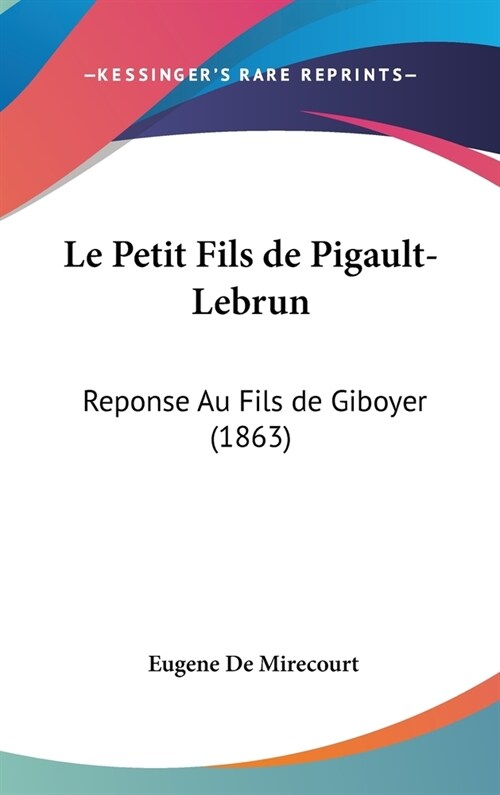 Le Petit Fils de Pigault-Lebrun: Reponse Au Fils de Giboyer (1863) (Hardcover)