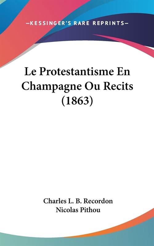 Le Protestantisme En Champagne Ou Recits (1863) (Hardcover)