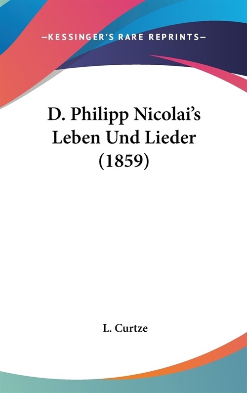 D. Philipp Nicolais Leben Und Lieder (1859) (Hardcover)