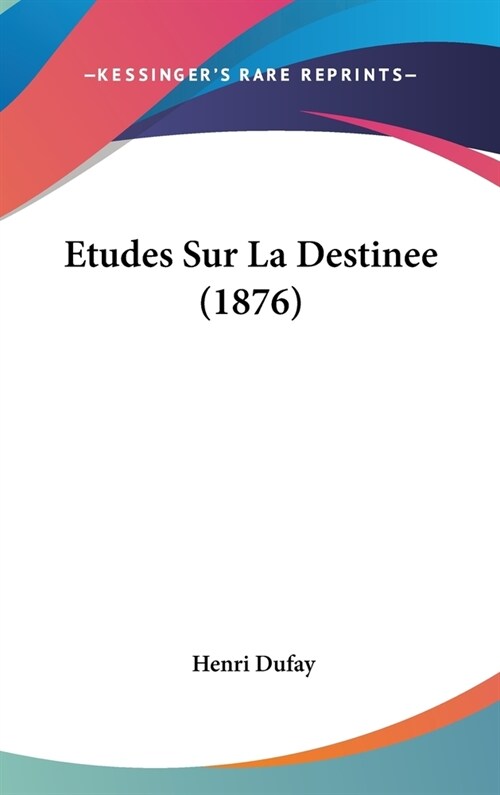 Etudes Sur La Destinee (1876) (Hardcover)
