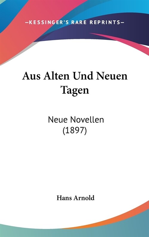 Aus Alten Und Neuen Tagen: Neue Novellen (1897) (Hardcover)
