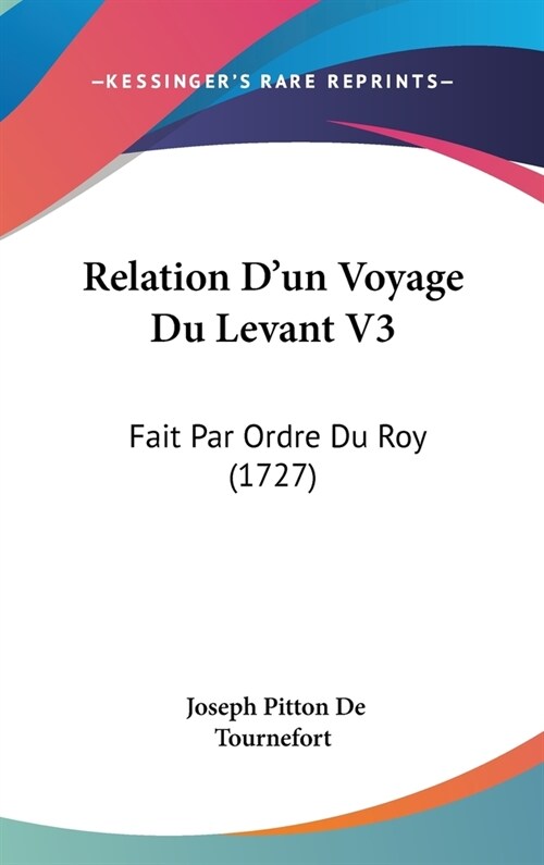 Relation DUn Voyage Du Levant V3: Fait Par Ordre Du Roy (1727) (Hardcover)