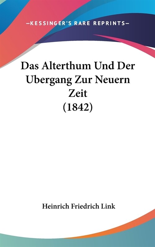 Alterthum Und Der Bergang Zur Neuern Zeit (1842) (Hardcover)