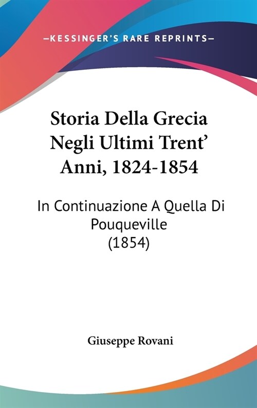 Storia Della Grecia Negli Ultimi Trent Anni, 1824-1854: In Continuazione a Quella Di Pouqueville (1854) (Hardcover)