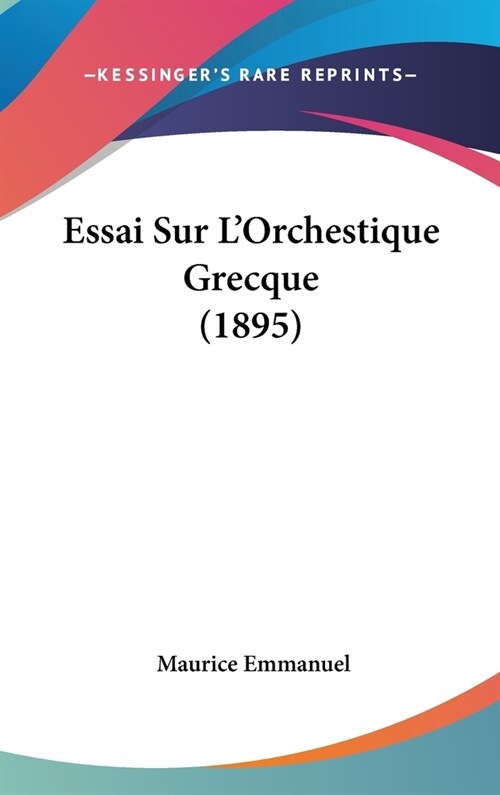 Essai Sur LOrchestique Grecque (1895) (Hardcover)