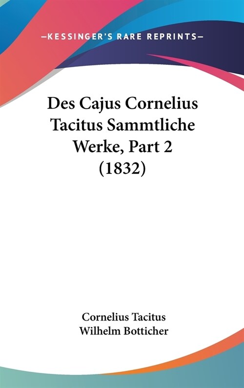Des Cajus Cornelius Tacitus Sammtliche Werke, Part 2 (1832) (Hardcover)