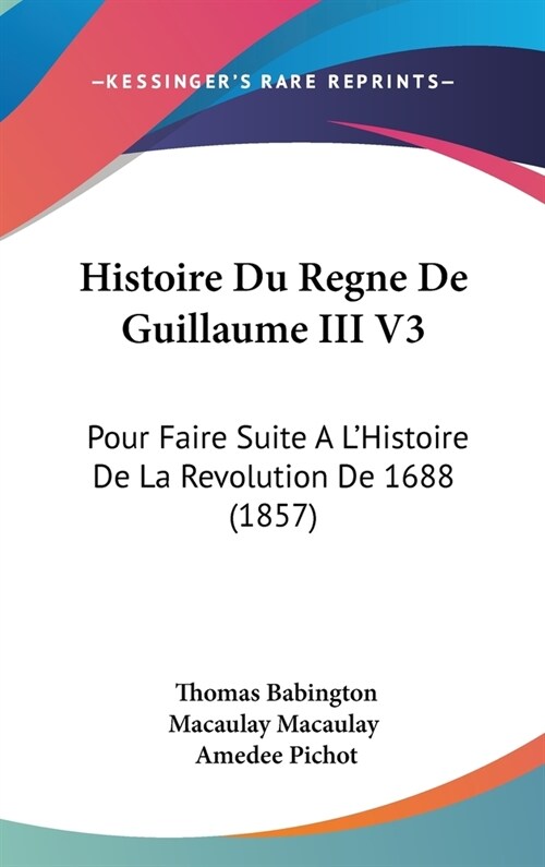 Histoire Du Regne De Guillaume III V3: Pour Faire Suite A LHistoire De La Revolution De 1688 (1857) (Hardcover)