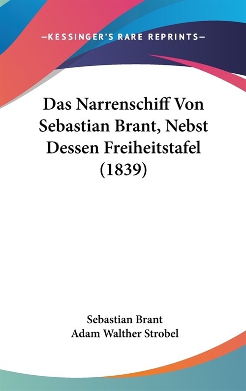 Das Narrenschiff Von Sebastian Brant, Nebst Dessen Freiheitstafel (1839) (Hardcover)