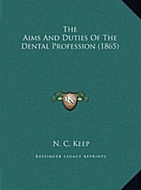 The Aims and Duties of the Dental Profession (1865) (Hardcover)