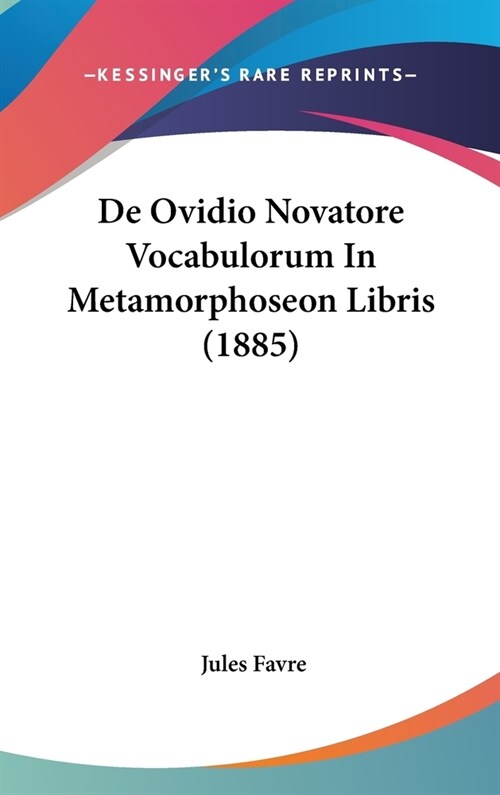 de Ovidio Novatore Vocabulorum in Metamorphoseon Libris (1885) (Hardcover)