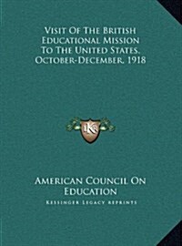 Visit of the British Educational Mission to the United States, October-December, 1918 (Hardcover)