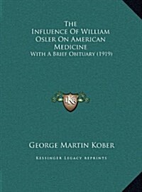 The Influence of William Osler on American Medicine: With a Brief Obituary (1919) (Hardcover)