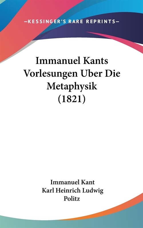 Immanuel Kants Vorlesungen Uber Die Metaphysik (1821) (Hardcover)