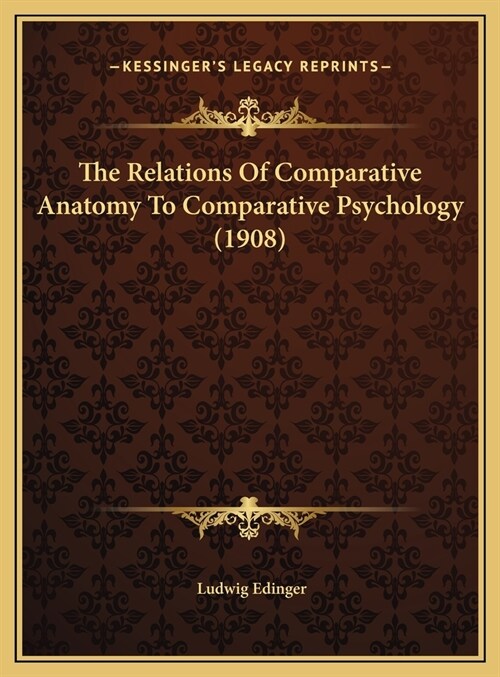 The Relations Of Comparative Anatomy To Comparative Psychology (1908) (Hardcover)