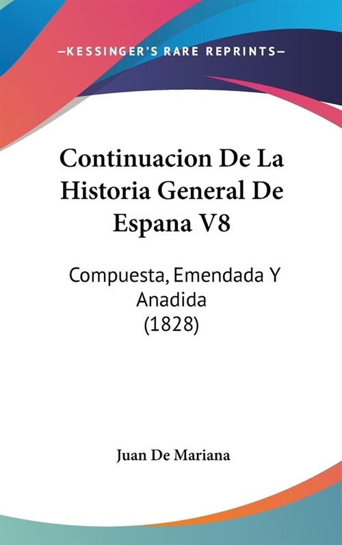 Continuacion de La Historia General de Espana V8: Compuesta, Emendada y Anadida (1828) (Hardcover)