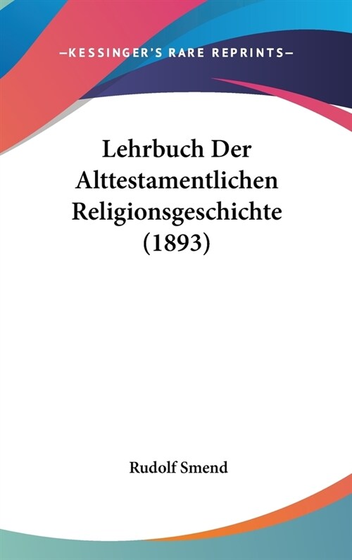 Lehrbuch Der Alttestamentlichen Religionsgeschichte (1893) (Hardcover)