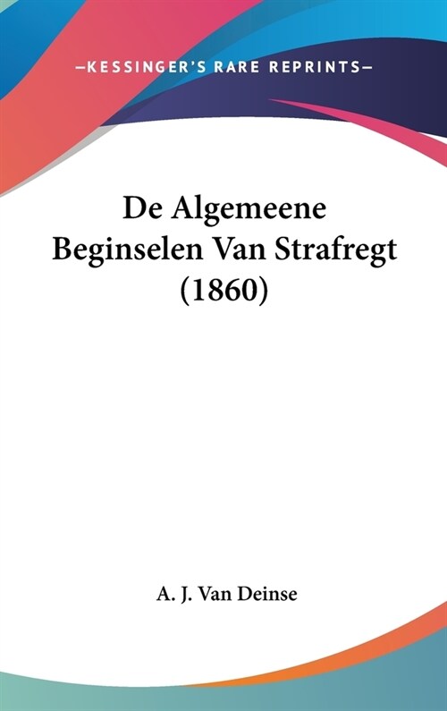 de Algemeene Beginselen Van Strafregt (1860) (Hardcover)