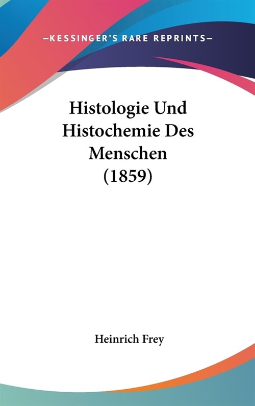 Histologie Und Histochemie Des Menschen (1859) (Hardcover)