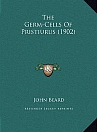 The Germ-Cells of Pristiurus (1902) (Hardcover)