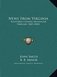 News from Virginia: Southern Literary Messenger, February, 1845 (1845) (Hardcover)