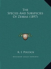 The Species and Subspecies of Zebras (1897) (Hardcover)