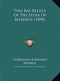 Two Bas-Reliefs of the Stupa of Bharhut (1890) (Hardcover)