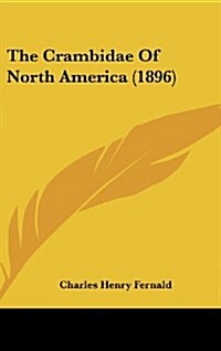 The Crambidae of North America (1896) (Hardcover)