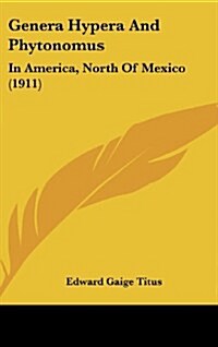 Genera Hypera and Phytonomus: In America, North of Mexico (1911) (Hardcover)
