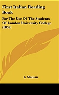 First Italian Reading Book: For the Use of the Students of London University College (1852) (Hardcover)