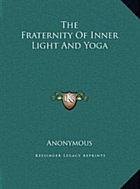 The Fraternity Of Inner Light And Yoga (Hardcover)
