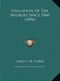 Education of the Negroes Since 1860 (1894) (Hardcover)